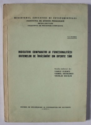 INDICATORI COMPARATIVI AI FUNCTIONALITATII SISTEMELOR DE INVATAMANT DIN DIFERITE TARI , studiu elaborat de VASILE ILIESCU ... NICOLAE SACALIS , 1973 foto