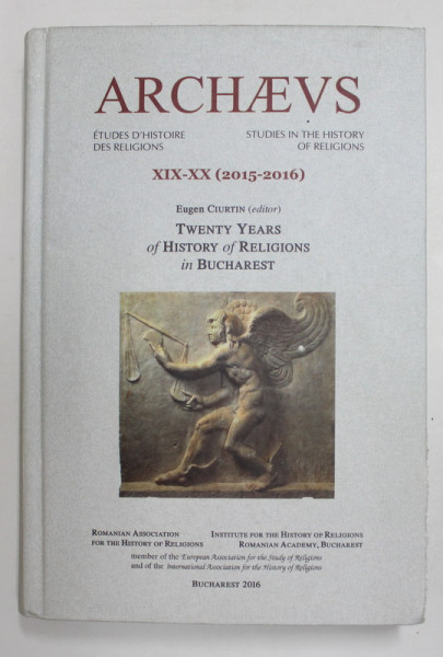 ARCHAEUS - STUDIES IN THE HISTORY OF RELIGIONS , NR. XIX - XX - 2015 -2016 , editor EUGEN CIURTIN , TEXT IN FRANCEZA , ENGLEZA , ROMANA , APARUTA 201