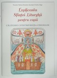 EXPLICAREA SFINTEI LITURGHII PENTRU COPII de TATIANA PETRACHE si OVIDIU GLIGA , 2022