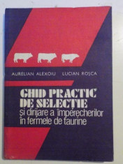 GHID PRACTIC DE SELECTIE SI DIRIJARE A IMPERECHERILOR IN FERMELE DE TAURINE de AURELIAN ALEXOIU , LUCIAN ROSCA , 1988 foto