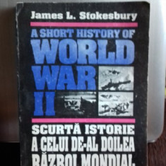 SCURTA ISTORIE AL CELUI DE-AL DOILEA RAZBOI MONDIAL - JAMES L. STOKESBURY