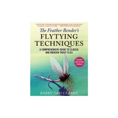 The Feather Bender&#039;s Flytying Techniques: A Comprehensive Guide to Classic and Modern Trout Flies