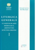 Liturgica generala cu notiuni de arta bisericeasca, arhitectura si pictura crestina - volumul I - Ene Braniste