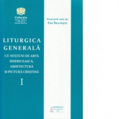 Liturgica generala cu notiuni de arta bisericeasca, arhitectura si pictura crestina - volumul I - Ene Braniste