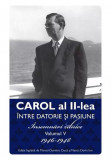 Carol al II-lea intre datorie si pasiune Vol.5 - Publisol. Jurnalul Regelui 1946-1948. Istorie Romania