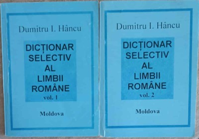 DICTIONAR SELECTIV AL LIMBII ROMANE VOL.1-2-DUMITRU I. HANCU foto