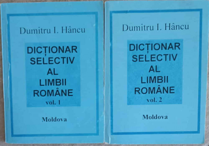 DICTIONAR SELECTIV AL LIMBII ROMANE VOL.1-2-DUMITRU I. HANCU
