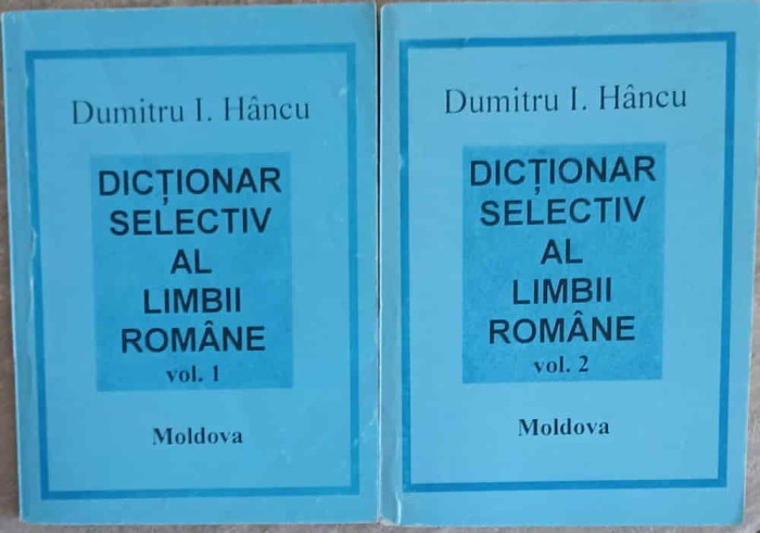 DICTIONAR SELECTIV AL LIMBII ROMANE VOL.1-2-DUMITRU I. HANCU