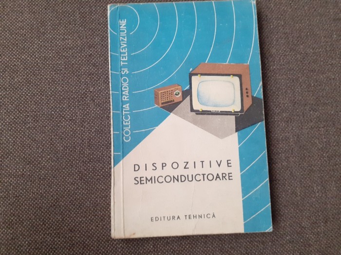 Dispozitive semiconductoare - Editura Tehnica - 1964
