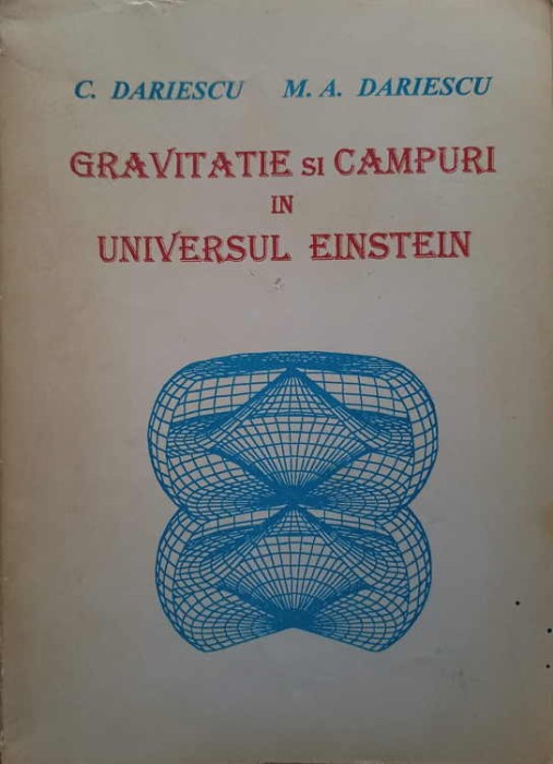 GRAVITATE SI CAMPURI IN UNIVERSUL EINSTEIN-C. DARIESCU, M.A. DARIESCU-248095