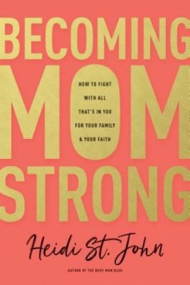 Becoming Momstrong: How to Fight with All That&amp;#039;s in You for Your Family and Your Faith foto