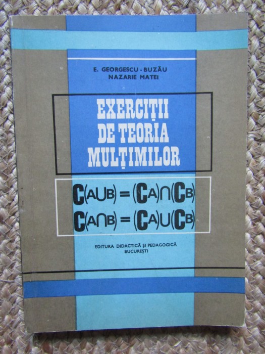 Exercitii de teoria multimilor-E. Georgescu-Buzau, N.Matei