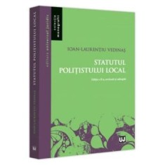 Statutul politistului local. Editia a II-a, revazuta si adaugita/Ioan-Laurentiu Vedinas
