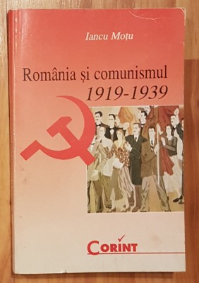 Romania si comunismul 1919-1939 de Iancu Motu foto
