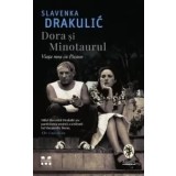 Dora si minotaurul. Viata mea ca Picasso/Slavenka Drakulic