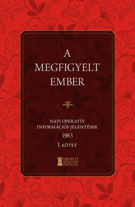 A megfigyelt ember 1983 - I. k&ouml;tet - Napi operat&iacute;v inform&aacute;ci&oacute;s jelent&eacute;sek - Bank Barbara