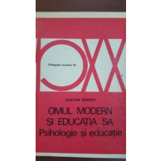 Omul modern si educatia sa. Psihologie si educatie-Gaston Berger