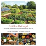 Gradina fara sapa - Charles Dowding, Stephanie Hafferty, Teodora Anton