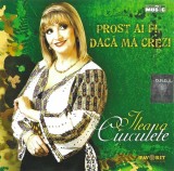 Ileana Ciuculete - Prost Ai Fi Dacă Mă Crezi, CD