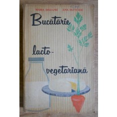 BUCATARIE LACTO-VEGETARIANA- MARIA DELEANU SI ANA ELENESCU, BUC.1963