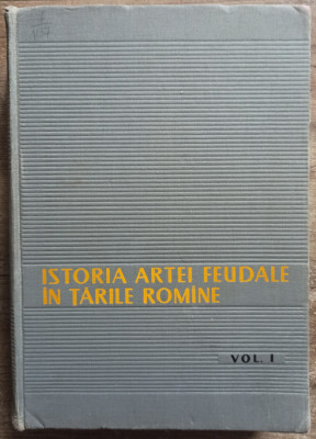 Istoria artei feudale in Tarile Romane - Virgil Vatasianu// vol 1, 1959 foto