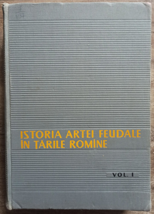 Istoria artei feudale in Tarile Romane - Virgil Vatasianu// vol 1, 1959