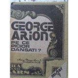 PE CE PICIOR DANSATI?-GEORGE ARION-119494