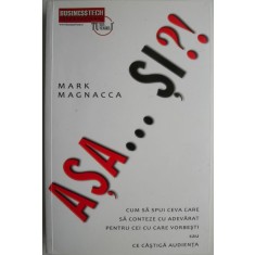 Asa...Si?! Cum sa spui ceva care sa conteze cu adevarat pentru cei cu care vorbesti sau ce castiga audienta &ndash; Mark Magnacca