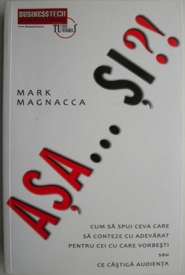 Asa...Si?! Cum sa spui ceva care sa conteze cu adevarat pentru cei cu care vorbesti sau ce castiga audienta &amp;ndash; Mark Magnacca foto