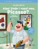 Aloo! Unde-i nasul meu, Picasso? (Povesti despre oameni mari) - Olina Ortiz