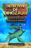 Detectivii de dinozauri in epava din Insulele Bimini. A doua carte - Editura Curtea Veche