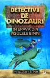 Cumpara ieftin Detectivii de dinozauri in epava din Insulele Bimini. A doua carte, Curtea Veche