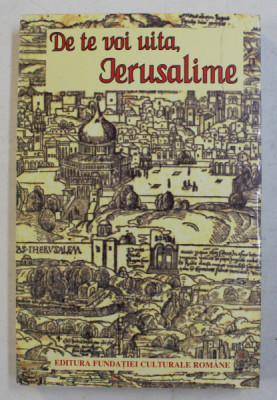 DE TE VOI UITA , IERUSALIME , TARA SFANTA SI CARTILE SACRE IN LITERATURA ROMANA DE MARIN BUCUR SI VICTORIA ANA TAUSAN , 1996 foto