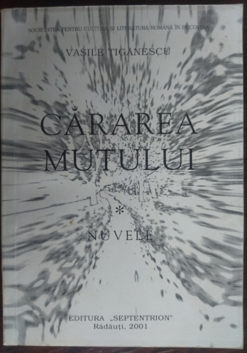VASILE TIGANESCU - CARAREA MUTULUI (NUVELE) [RADAUTI 2001/ingrij. VASILE PRECOP]