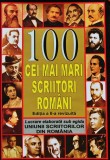 Cumpara ieftin 100 cei mai mari scriitori romani - 2005 - Mircea Ghitulescu (A279)