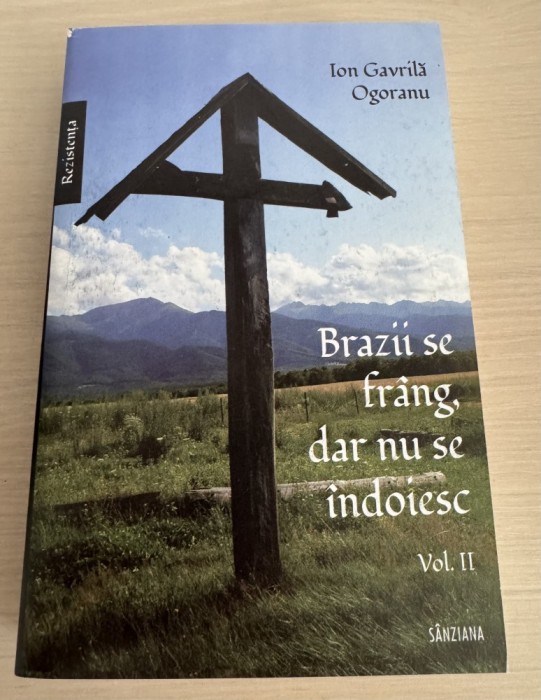 Brazii se frang, dar nu se indoiesc Volumul 2 Ion Gavrila Ogoranu