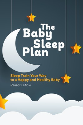The Baby Sleep Plan: Sleep Train Your Way to a Happy and Healthy Baby foto