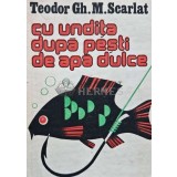 Cu undita dupa pesti de apa dulce - 1986 - Teodor Scarlat (AG74)