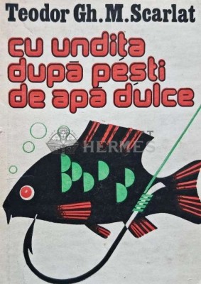 Cu undita dupa pesti de apa dulce - 1986 - Teodor Scarlat (AG74) foto