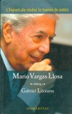 Chipuri ale raului (reedit) - G Liiceanum Vargas Llosa - Editura Humanitas