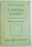 CAMERA SAMBO , INTRODUCERE IN OPERA LUI MIRCEA ELIADE de PETRU URSACHE , 1993