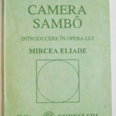 CAMERA SAMBO , INTRODUCERE IN OPERA LUI MIRCEA ELIADE de PETRU URSACHE , 1993