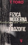 Fizica Moderna Si Filozofie - T. Toro - Tiraj: 6940 Exemplare