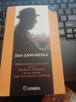 Dan Zamfirescu - Răzbunarea postumă a lui Nichifor Crainic și un nume nou &amp;icirc;n cultura rom&amp;acirc;nă foto