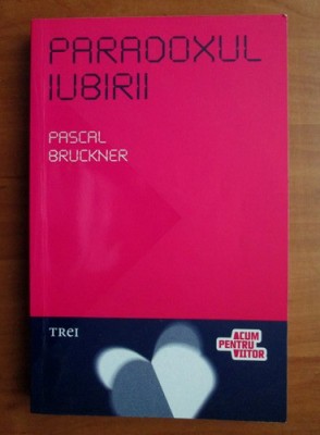 Pascal Bruckner - Paradoxul iubirii foto