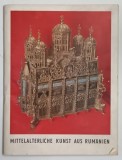 MITTELALTERICHE KUNST AUS RUMANIEN , ARTA MEDIEVALA ROMANEASCA , ALBUM CU TEXT IN LIMBA GERMANA , CATALOG DE EXPOZITIE , 1977-1978, BERLIN