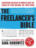 The Freelancer&#039;s Bible: Everything You Need to Know to Have the Career of Your Dreams on Your Terms