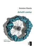 Detalii omise - Paperback brosat - Semion Hanin - Casa de editură Max Blecher
