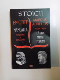 STOICII , MANUALUL , CUGETARI SI DIALOGURI de EPICTET , MEDITATII , CATRE MINE INSUMI * PREZINTA SUBLINIERI SI PETE