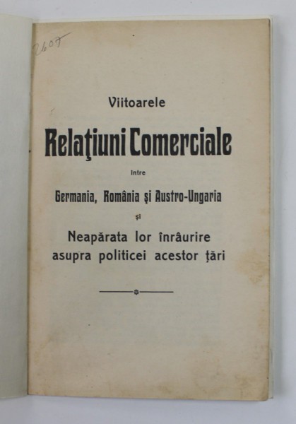 VIITOARELE RELATIUNI COMERCIALE INTRE GERMANIA , ROMANIA SI AUSTRO - UNGARIA SI NEAPARATA LOR INRURIRE ASUPRA POLITICEI ACESTOR TARI , SFARSITUL SEC.